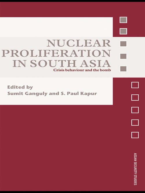 Book cover of Nuclear Proliferation in South Asia: Crisis Behaviour and the Bomb (Asian Security Studies)