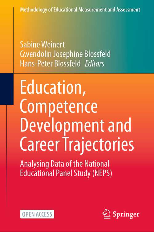 Book cover of Education, Competence Development and Career Trajectories: Analysing Data of the National Educational Panel Study (NEPS) (1st ed. 2023) (Methodology of Educational Measurement and Assessment)