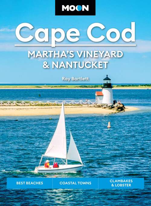 Book cover of Moon Cape Cod, Martha's Vineyard & Nantucket: Best Beaches, Coastal Towns, Clambakes & Lobster (Moon U.S. Travel Guide)