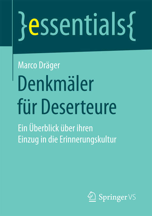 Book cover of Denkmäler für Deserteure: Ein Überblick über ihren Einzug in die Erinnerungskultur (essentials)