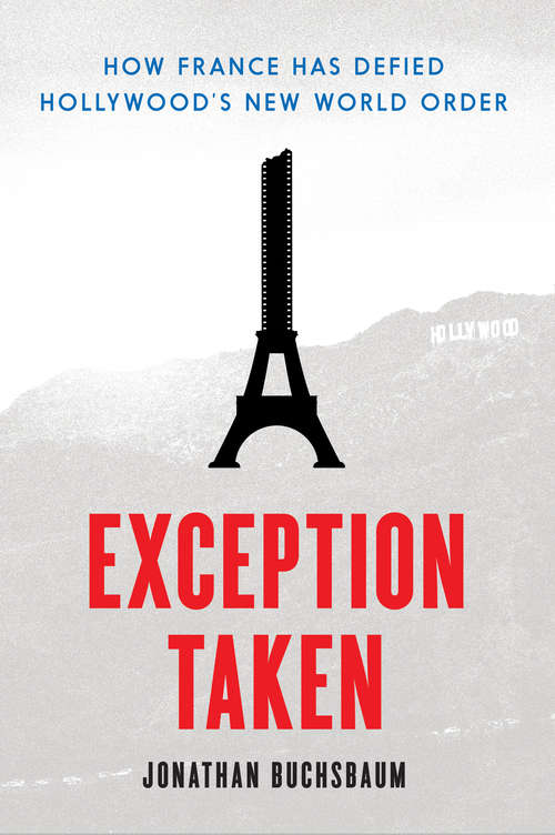 Book cover of Exception Taken: How France Has Defied Hollywood's New World Order