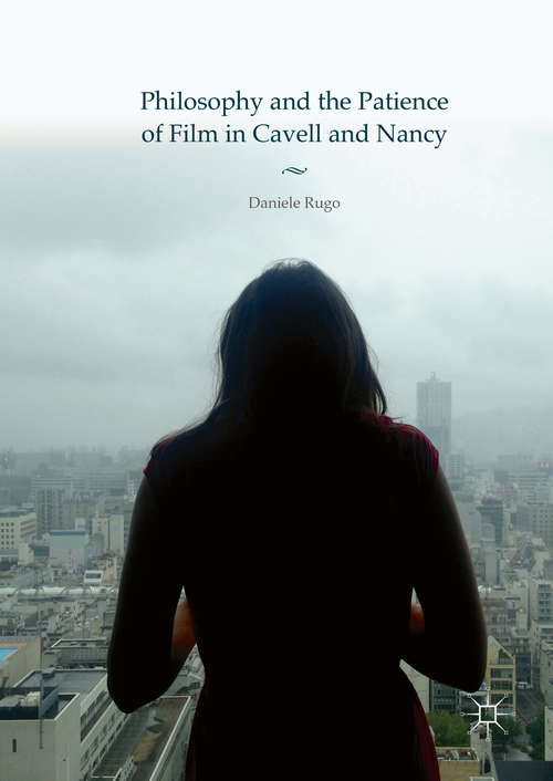 Book cover of Philosophy and the Patience of Film in Cavell and Nancy