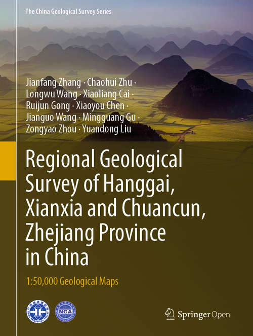 Book cover of Regional Geological Survey of Hanggai, Xianxia and Chuancun, Zhejiang Province in China: 1:50,000 Geological Maps (1st ed. 2020) (The China Geological Survey Series)
