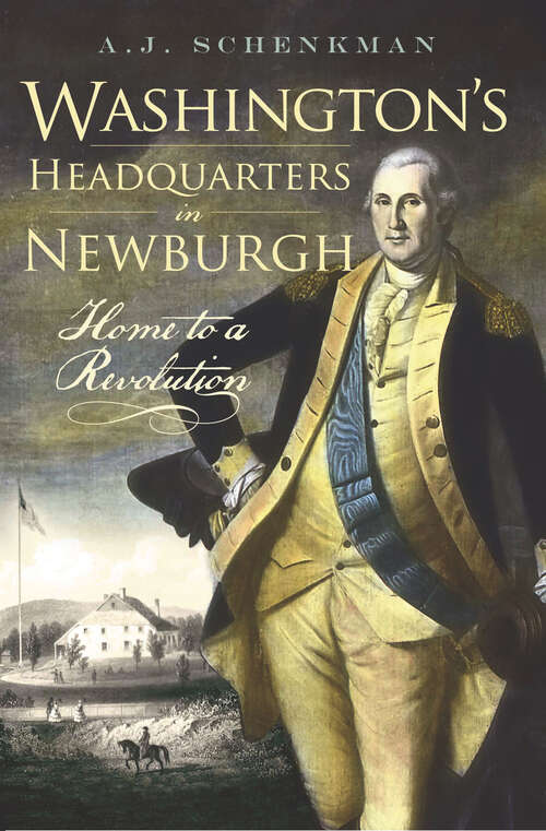 Book cover of Washington's Headquarters in Newburgh: Home to a Revolution (Landmarks Ser.)