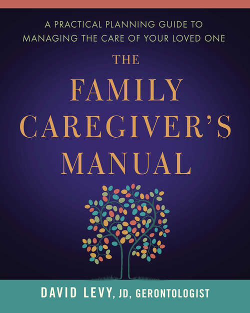 Book cover of The Family Caregiver's Manual: A Practical Planning Guide to Managing the Care of Your Loved One