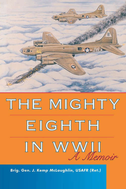 Book cover of The Mighty Eighth in WWII: A Memoir