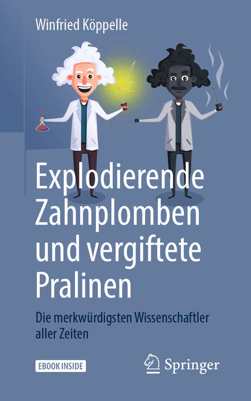 Book cover of Explodierende Zahnplomben und vergiftete Pralinen: Die merkwürdigsten Wissenschaftler aller Zeiten (1. Aufl. 2020)
