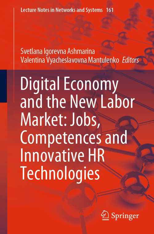 Book cover of Digital Economy and the New Labor Market: Jobs, Competences and Innovative HR Technologies (1st ed. 2021) (Lecture Notes in Networks and Systems #161)