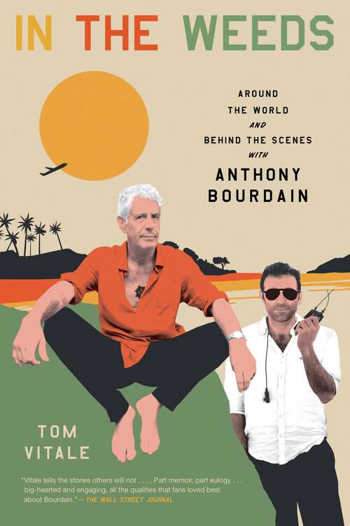 Book cover of In the Weeds: Around the World and Behind the Scenes with Anthony Bourdain