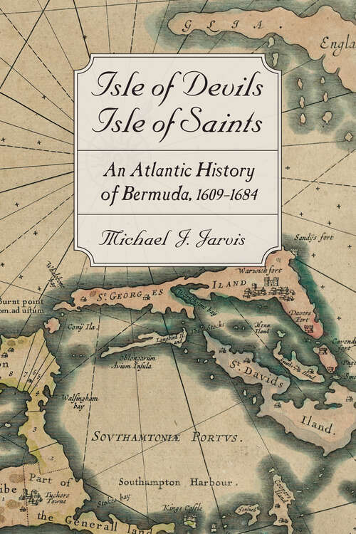 Book cover of Isle of Devils, Isle of Saints: An Atlantic History of Bermuda, 1609–1684 (Early America: History, Context, Culture)