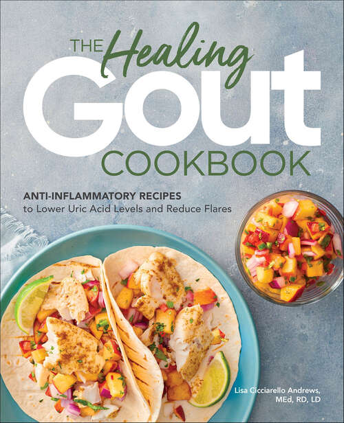 Book cover of The Healing Gout Cookbook: Anti-Inflammatory Recipes to Lower Uric Acid Levels and Reduce Flares