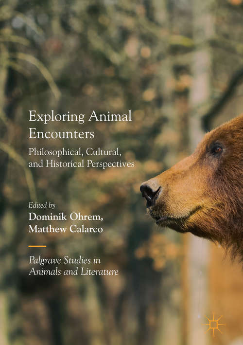 Book cover of Exploring Animal Encounters: Philosophical, Cultural, And Historical Perspectives (Palgrave Studies in Animals and Literature)