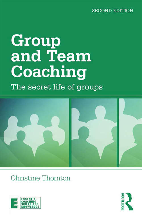 Book cover of Group and Team Coaching: The secret life of groups (2) (Essential Coaching Skills and Knowledge)