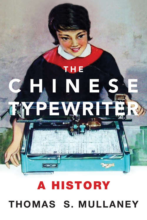 Book cover of The Chinese Typewriter: A History (The\mit Press Ser.)