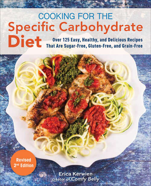 Book cover of Cooking for the Specific Carbohydrate Diet: Over 125 Easy, Healthy, and Delicious Recipes that are Sugar-Free, Gluten-Free, and Grain-Free