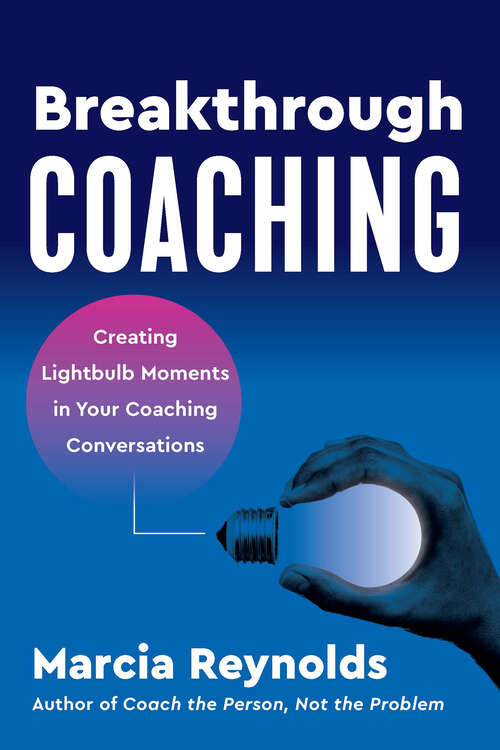 Book cover of Breakthrough Coaching: Creating Lightbulb Moments in Your Coaching Conversations