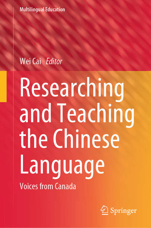 Book cover of Researching and Teaching the Chinese Language: Voices from Canada (2024) (Multilingual Education #47)