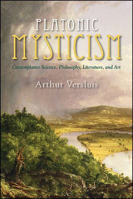 Book cover of Platonic Mysticism: Contemplative Science, Philosophy, Literature, and Art (SUNY series in Western Esoteric Traditions)