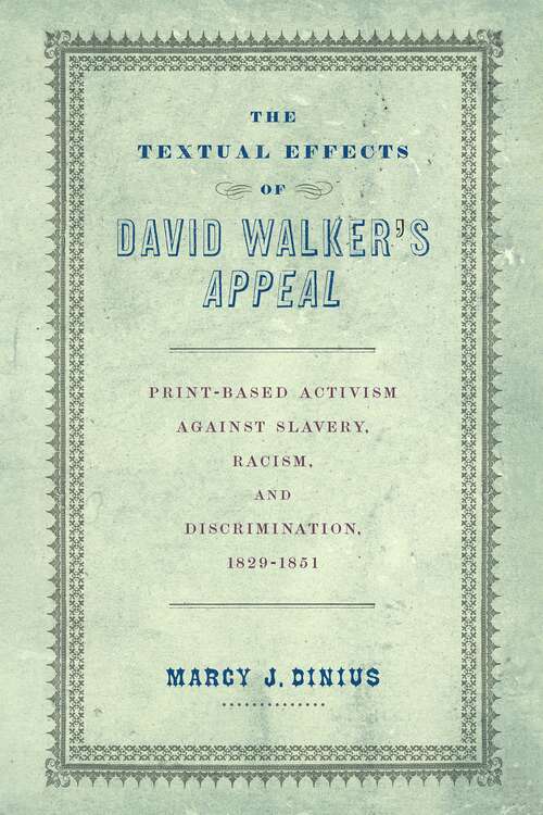 Book cover of The Textual Effects of David Walker's "Appeal": Print-Based Activism Against Slavery, Racism, and Discrimination, 1829-1851 (Material Texts)