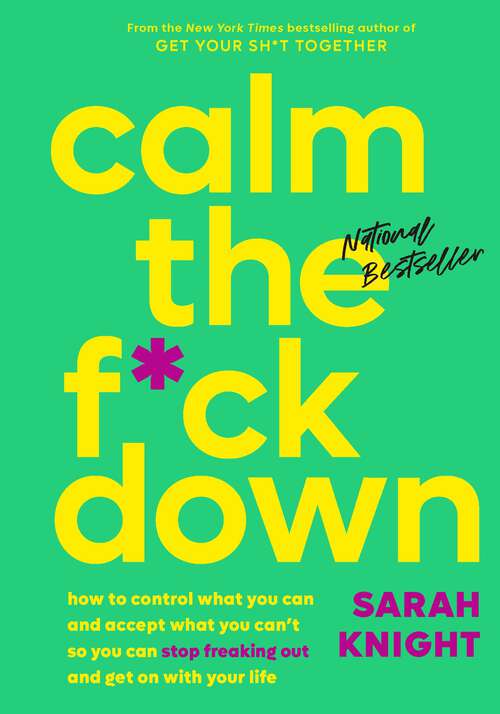 Book cover of Calm the F*ck Down: How to Control What You Can and Accept What You Can't So You Can Stop Freaking Out and Get On With Your Life (A No F*cks Given Guide #4)