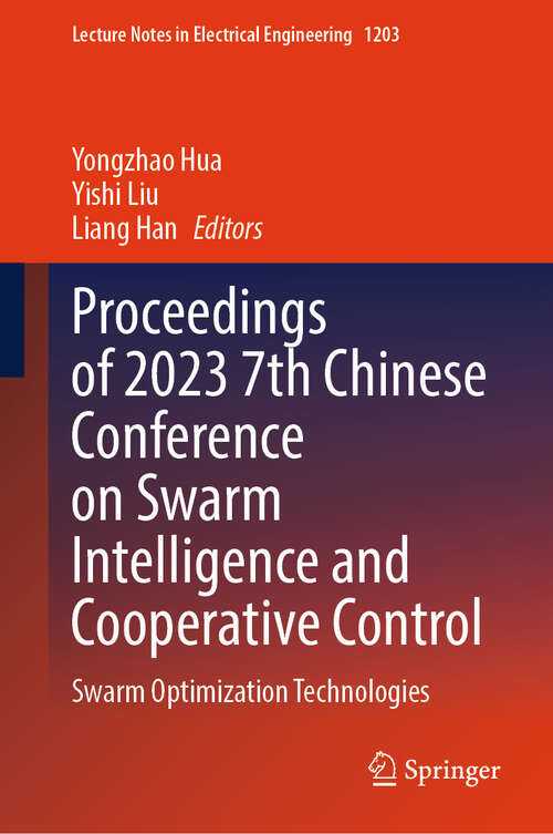 Book cover of Proceedings of 2023 7th Chinese Conference on Swarm Intelligence and Cooperative Control: Swarm Optimization Technologies (2024) (Lecture Notes in Electrical Engineering #1203)