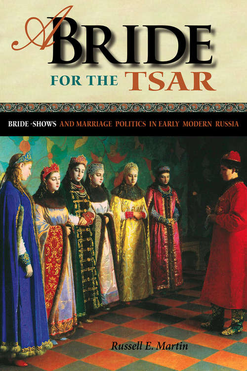 Book cover of A Bride for the Tsar: Bride-Shows and Marriage Politics in Early Modern Russia (NIU Series in Slavic, East European, and Eurasian Studies)