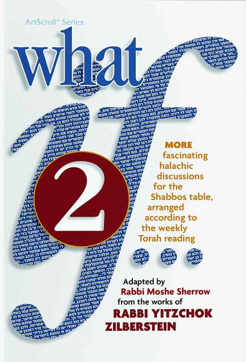 Book cover of What If 2: More Fascinating Halachic Discussions for the Shabbos Table, Arranged According to the Weekly Torah Reading