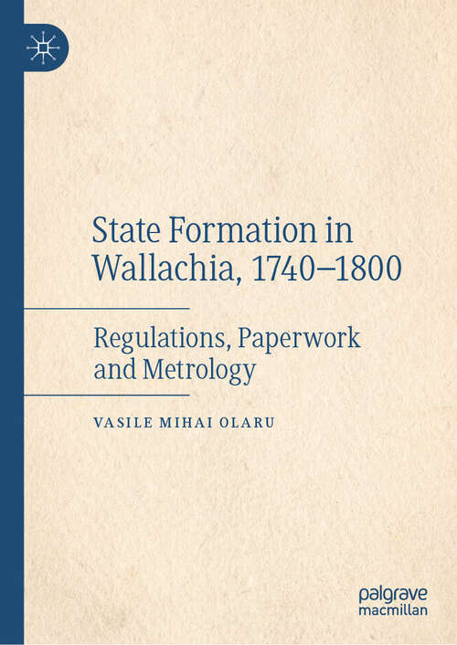 Book cover of State Formation in Wallachia, 1740–1800: Regulations, Paperwork and Metrology