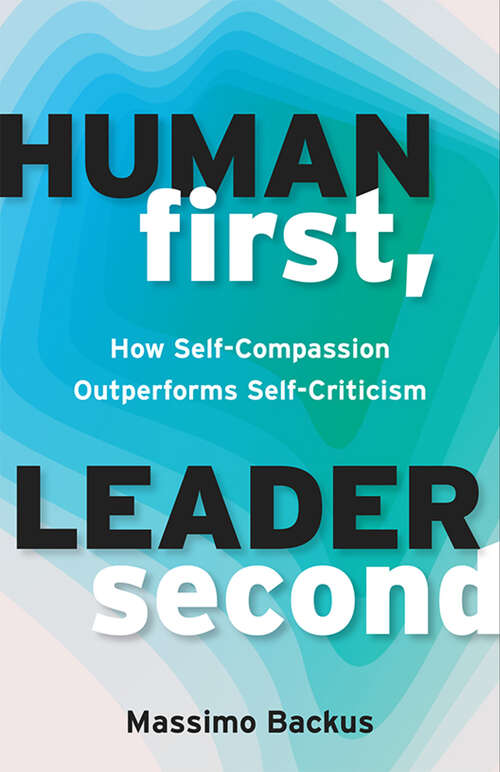 Book cover of Human First, Leader Second: How Self-Compassion Outperforms Self-Criticism