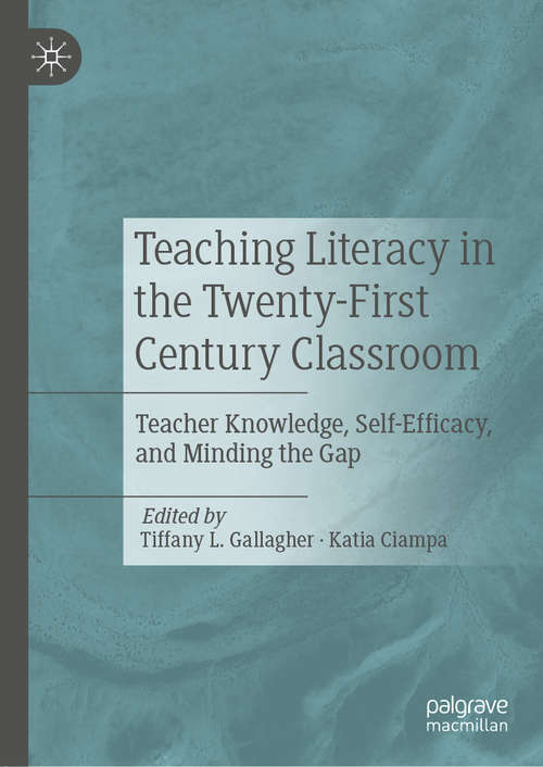 Book cover of Teaching Literacy in the Twenty-First Century Classroom: Teacher Knowledge, Self-Efficacy, and Minding the Gap (1st ed. 2020)