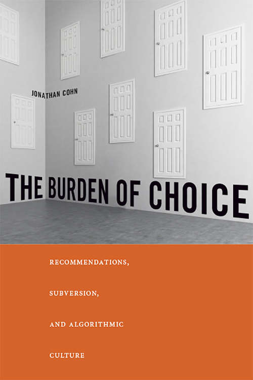 Book cover of The Burden of Choice: Recommendations, Subversion, and Algorithmic Culture