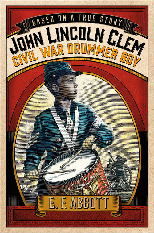 Book cover of John Lincoln Clem: Civil War Drummer Boy (Based On A True Story Ser.)