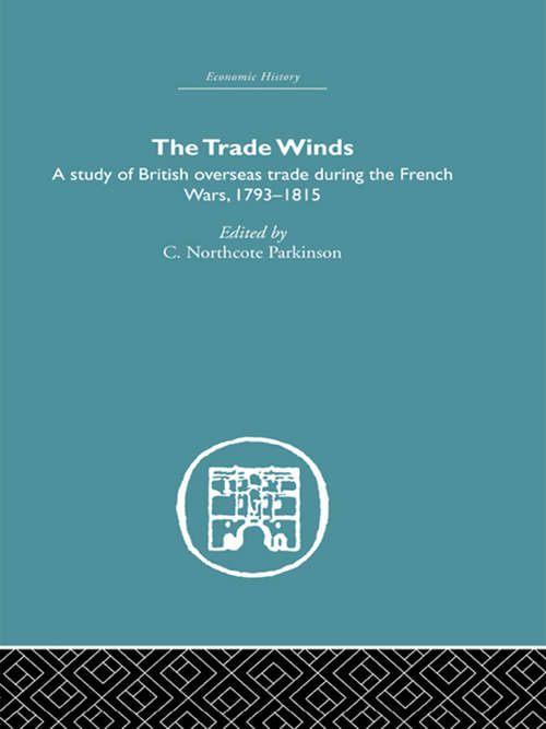 Book cover of The Trade Winds: A Study of British Overseas Trade During the French Wars 1793-1815