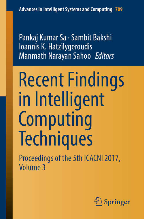 Book cover of Recent Findings in Intelligent Computing Techniques: Proceedings Of The 5th Icacni 2017, Volume 2 (Advances In Intelligent Systems and Computing #708)
