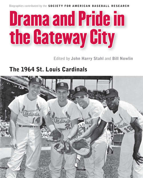 Book cover of Drama and Pride in the Gateway City: The 1964 St. Louis Cardinals (Memorable Teams in Baseball History)