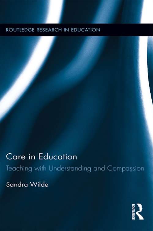 Book cover of Care in Education: Teaching with Understanding and Compassion (Routledge Research in Education #88)