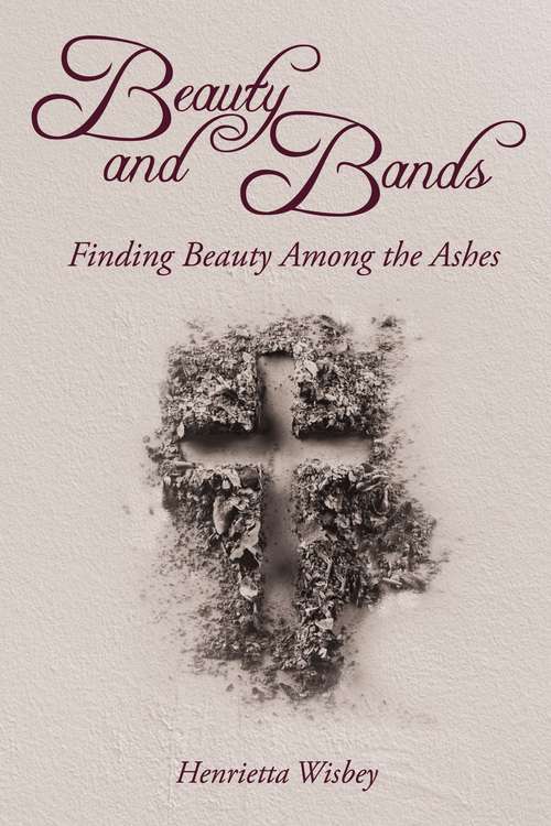 Book cover of Beauty and Bands: Finding Beauty Among the Ashes