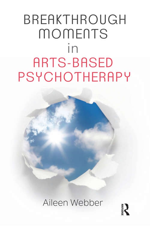 Book cover of Breakthrough Moments in Arts-Based Psychotherapy: A Personal Quest to Understand Moments of Transformation in Psychotherapy