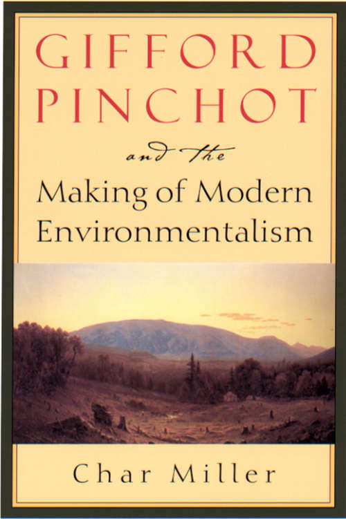 Book cover of Gifford Pinchot and the Making of Modern Environmentalism (2) (Pioneers of Conservation)