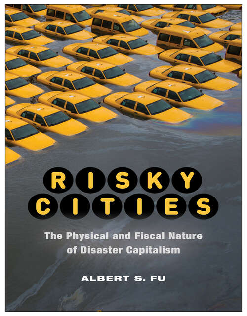 Book cover of Risky Cities: The Physical and Fiscal Nature of Disaster Capitalism (Nature, Society, and Culture)