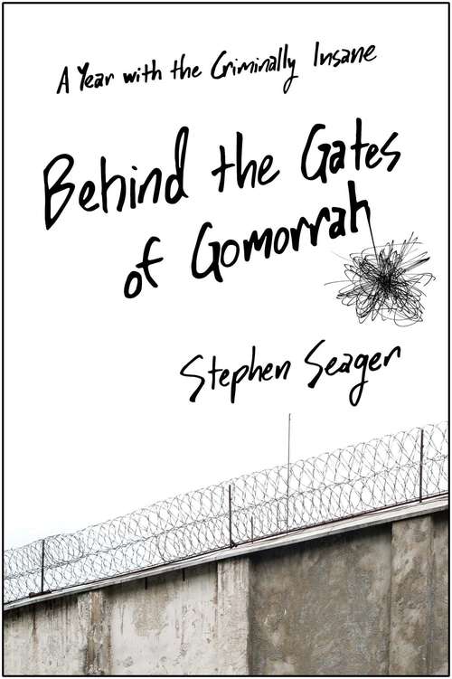 Book cover of Behind the Gates of Gomorrah: A Year with the Criminally Insane