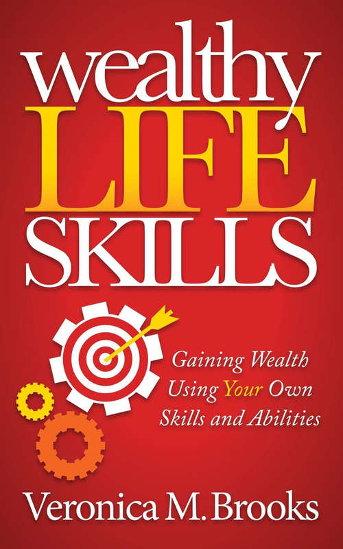 Book cover of Wealthy Life Skills: Gaining Wealth Using Your Own Skills and Abilities