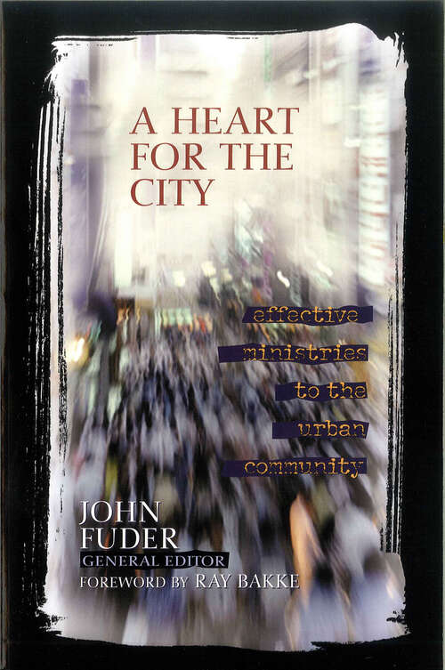 Book cover of A Heart for the City: Effective Ministries to the Urban Community (New Edition)