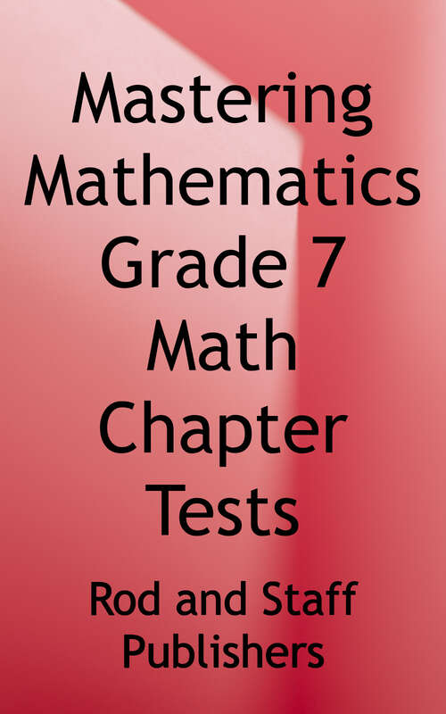 Book cover of Mastering Mathematics: Grade 7 Chapter Tests (Mathematics for Christian Living Series)