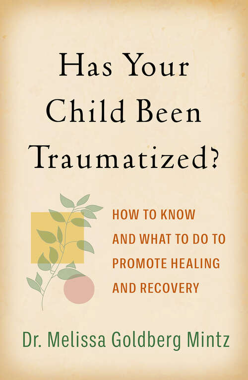 Book cover of Has Your Child Been Traumatized?: How to Know and What to Do to Promote Healing and Recovery