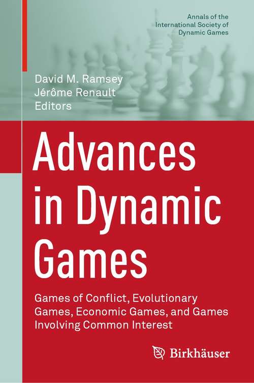 Book cover of Advances in Dynamic Games: Games of Conflict, Evolutionary Games, Economic Games, and Games Involving Common Interest (1st ed. 2020) (Annals of the International Society of Dynamic Games #17)