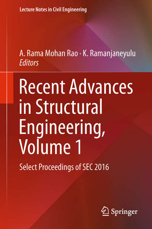 Book cover of Recent Advances in Structural Engineering, Volume 1: Select Proceedings of SEC 2016 (Lecture Notes in Civil Engineering #11)