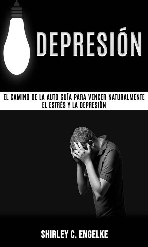 Book cover of Depresión: Vencer la depresión, sentirte más feliz y amar tu vida