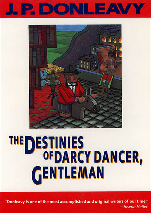 Book cover of The Destinies of Darcy Dancer, Gentleman: Further In The Life And Destinies Of Darcy Dancer, Gentleman (Donleavy, J. P. Ser. #1)