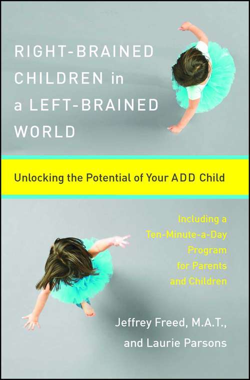 Book cover of Right-Brained Children in a Left-Brained World: Unlocking the Potential of Your ADD Child